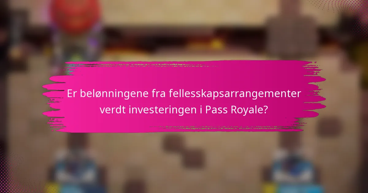 Er belønningene fra fellesskapsarrangementer verdt investeringen i Pass Royale?
