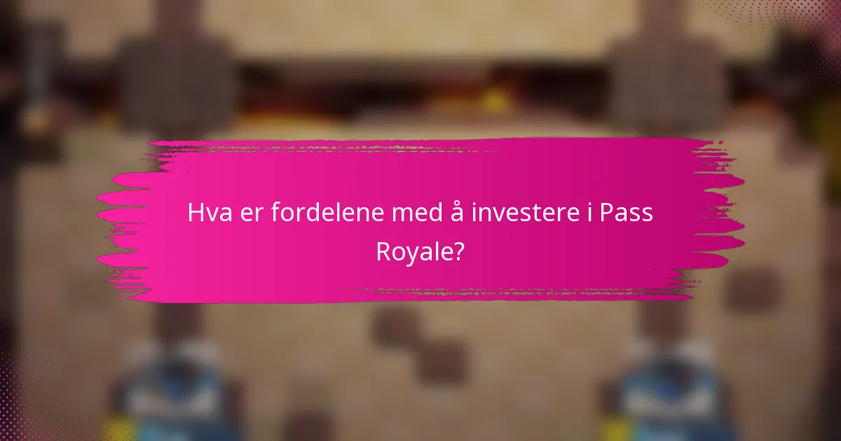 Hva er fordelene med å investere i Pass Royale?