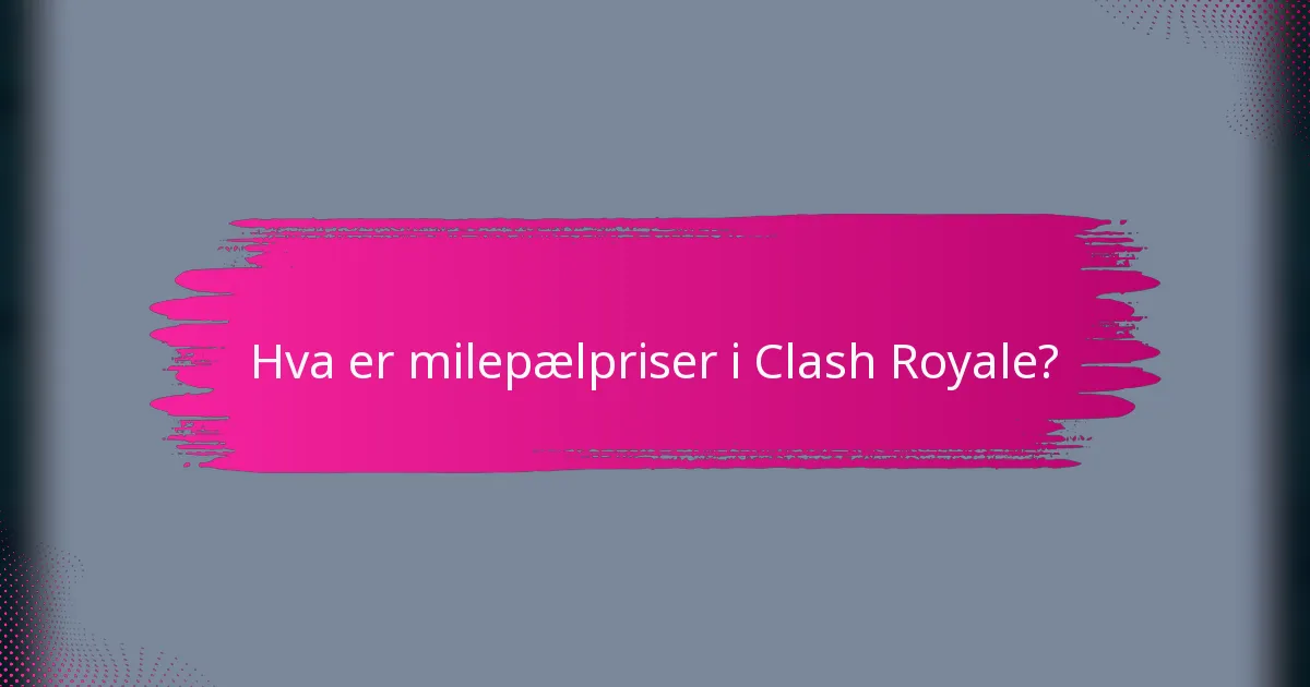Hva er milepælpriser i Clash Royale?