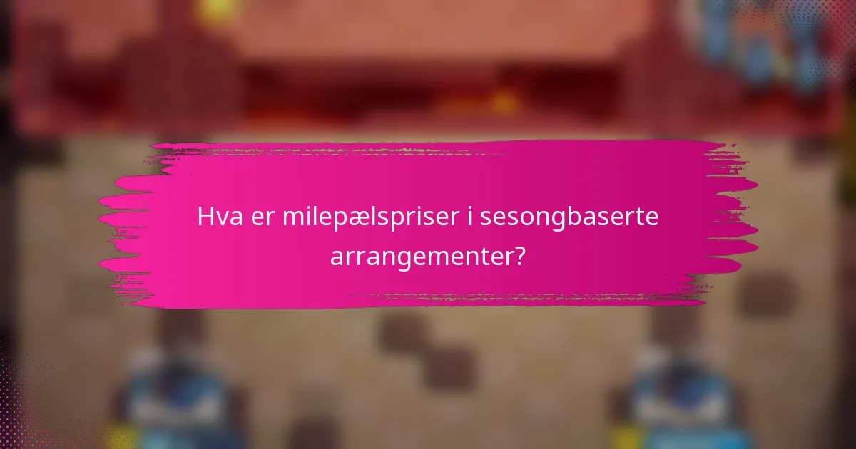 Hva er milepælspriser i sesongbaserte arrangementer?