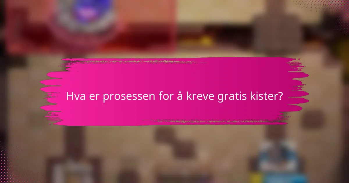 Hva er prosessen for å kreve gratis kister?