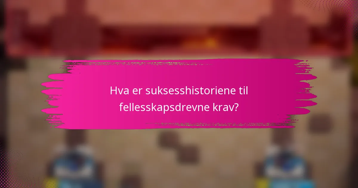 Hva er suksesshistoriene til fellesskapsdrevne krav?