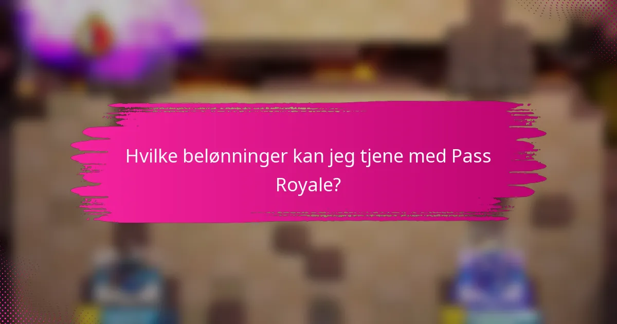 Hvilke belønninger kan jeg tjene med Pass Royale?