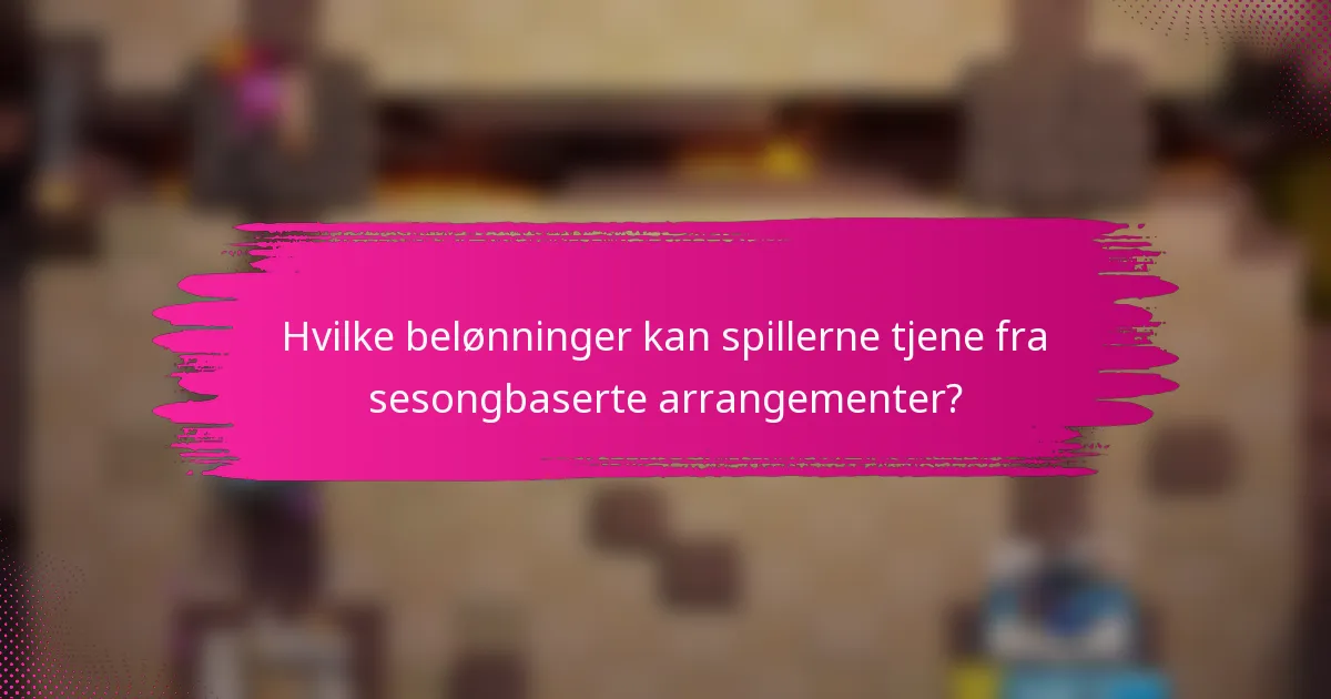 Hvilke belønninger kan spillerne tjene fra sesongbaserte arrangementer?