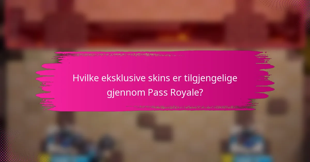 Hvilke eksklusive skins er tilgjengelige gjennom Pass Royale?