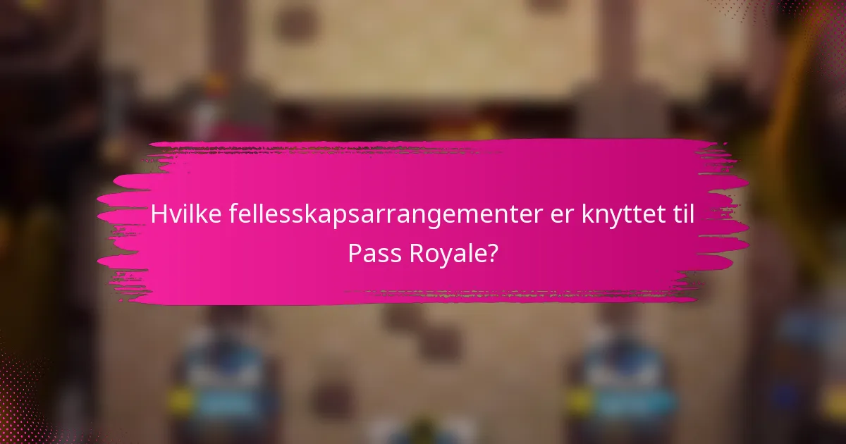 Hvilke fellesskapsarrangementer er knyttet til Pass Royale?