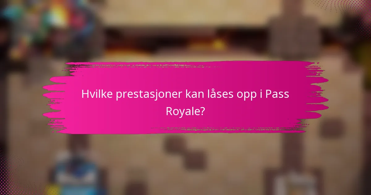 Hvilke prestasjoner kan låses opp i Pass Royale?