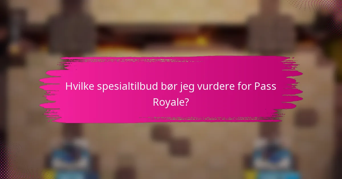 Hvilke spesialtilbud bør jeg vurdere for Pass Royale?