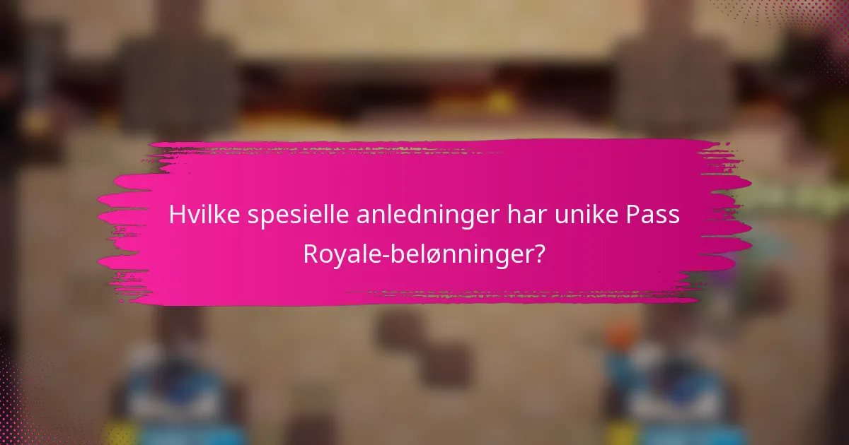 Hvilke spesielle anledninger har unike Pass Royale-belønninger?