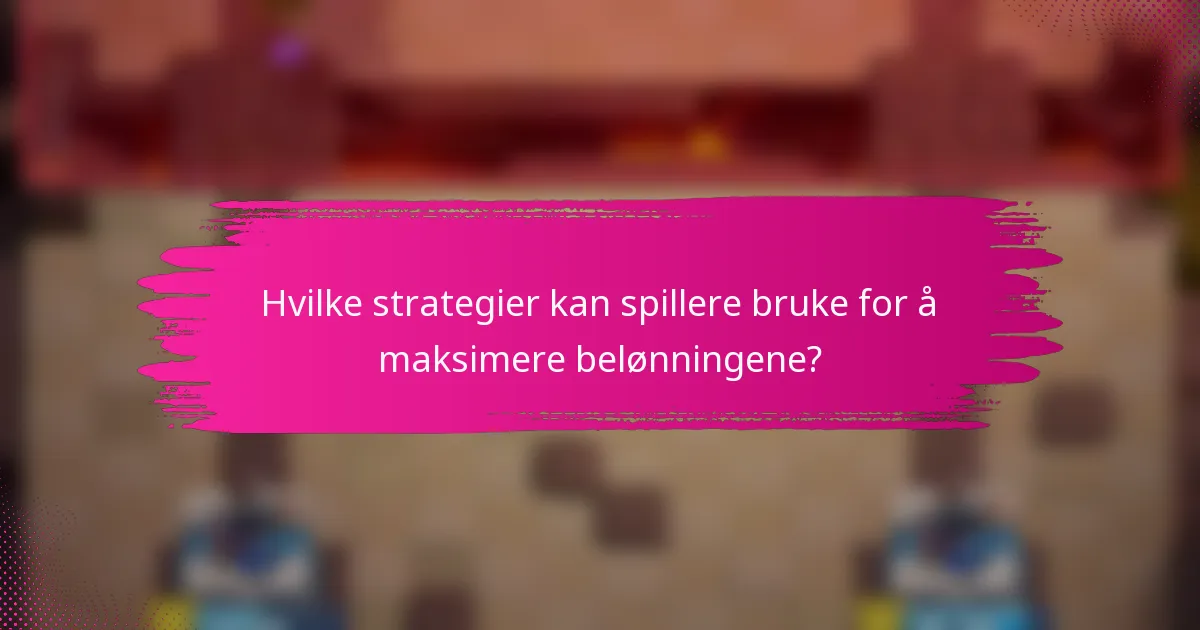 Hvilke strategier kan spillere bruke for å maksimere belønningene?