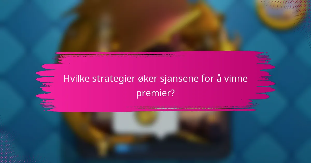 Hvilke strategier øker sjansene for å vinne premier?