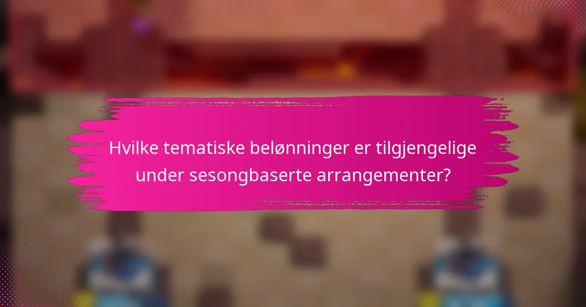 Hvilke tematiske belønninger er tilgjengelige under sesongbaserte arrangementer?