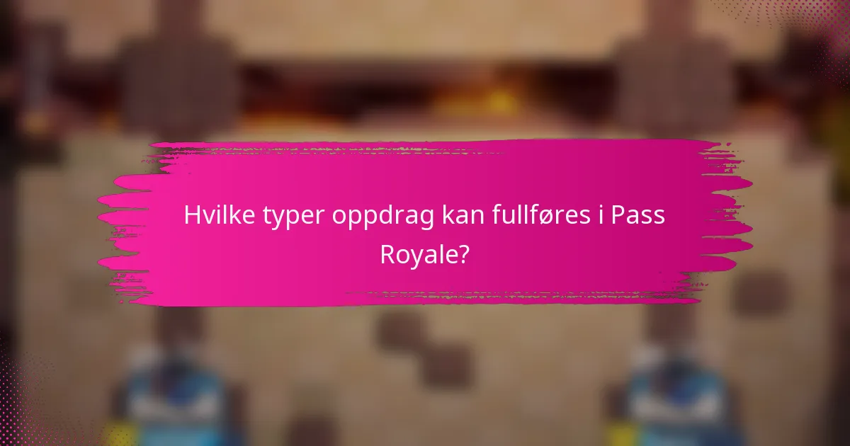 Hvilke typer oppdrag kan fullføres i Pass Royale?
