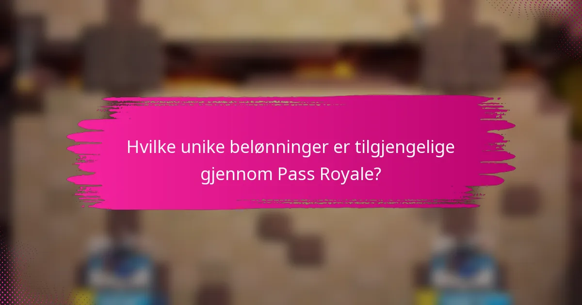 Hvilke unike belønninger er tilgjengelige gjennom Pass Royale?