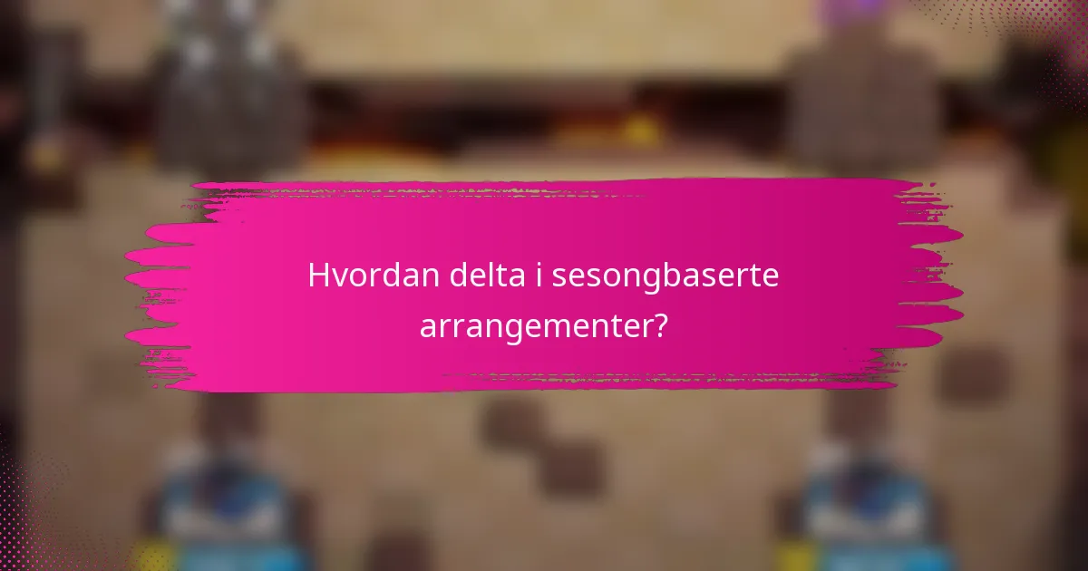 Hvordan delta i sesongbaserte arrangementer?
