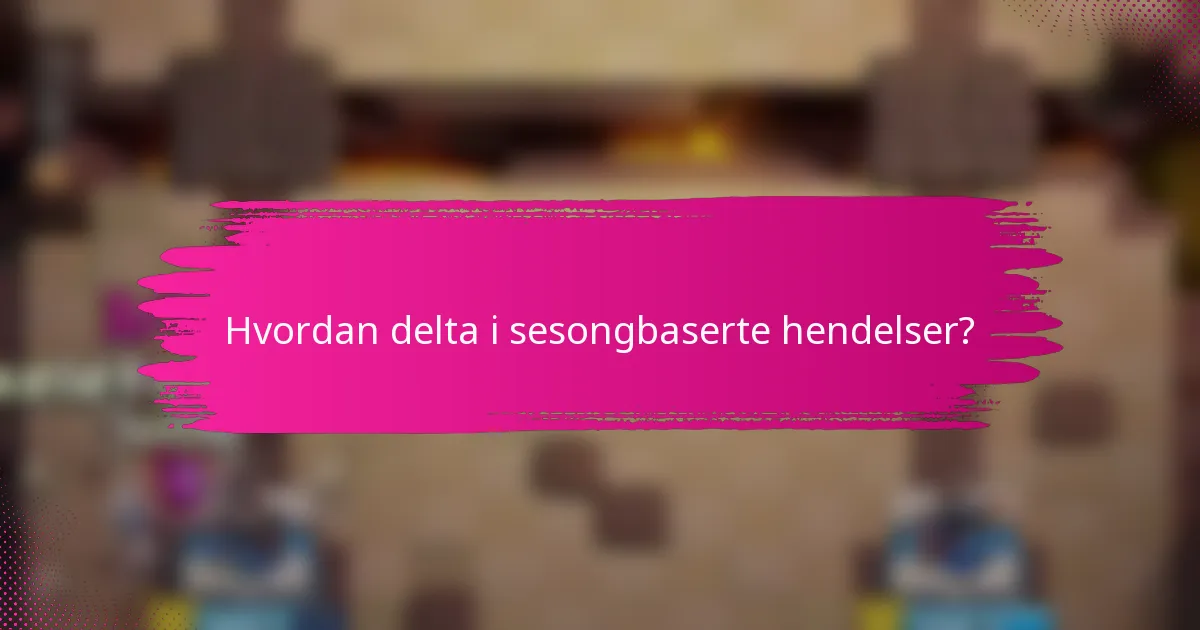 Hvordan delta i sesongbaserte hendelser?