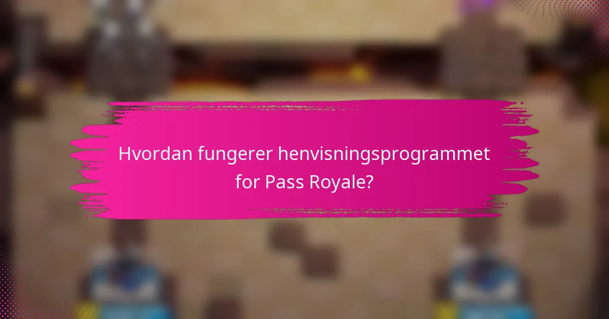 Hvordan fungerer henvisningsprogrammet for Pass Royale?