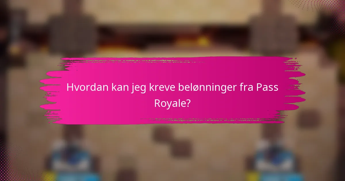 Hvordan kan jeg kreve belønninger fra Pass Royale?