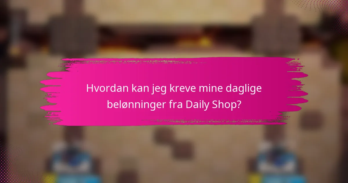 Hvordan kan jeg kreve mine daglige belønninger fra Daily Shop?