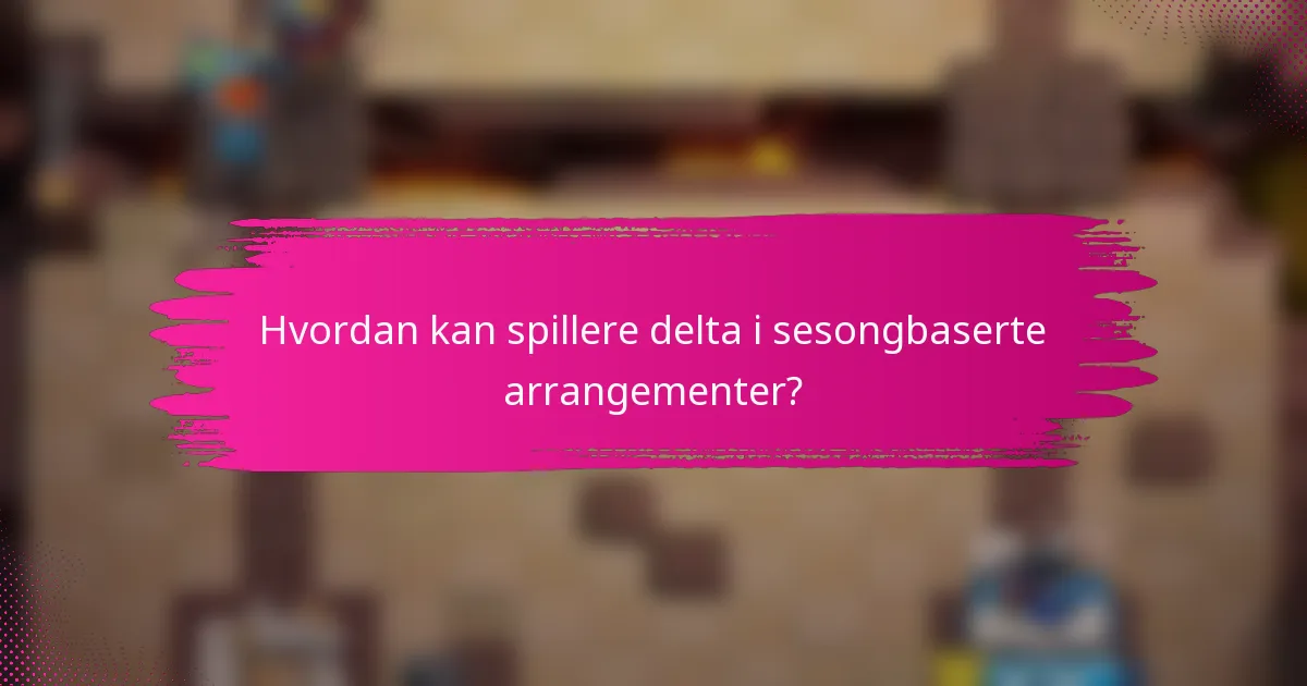 Hvordan kan spillere delta i sesongbaserte arrangementer?