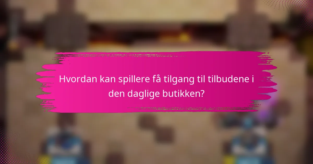 Hvordan kan spillere få tilgang til tilbudene i den daglige butikken?