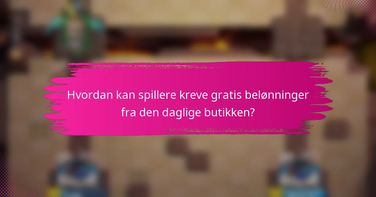 Hvordan kan spillere kreve gratis belønninger fra den daglige butikken?