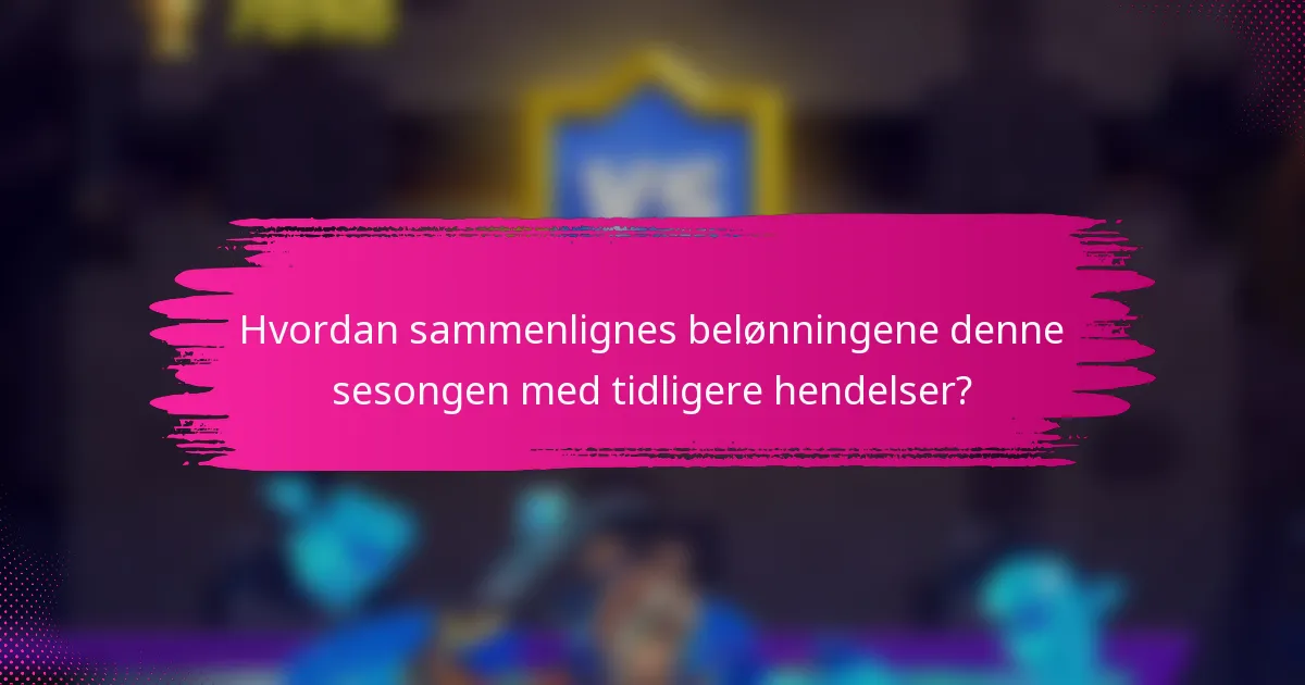 Hvordan sammenlignes belønningene denne sesongen med tidligere hendelser?