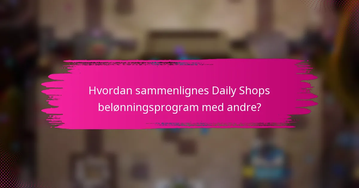 Hvordan sammenlignes Daily Shops belønningsprogram med andre?
