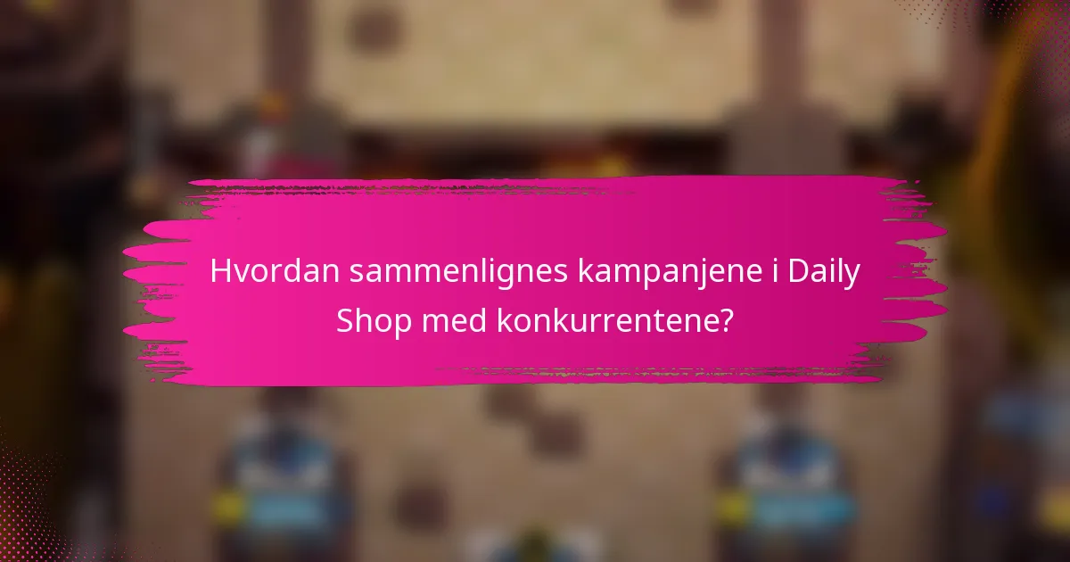 Hvordan sammenlignes kampanjene i Daily Shop med konkurrentene?