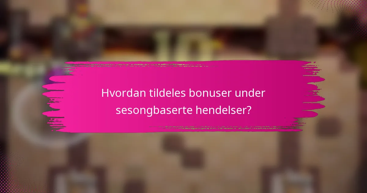 Hvordan tildeles bonuser under sesongbaserte hendelser?