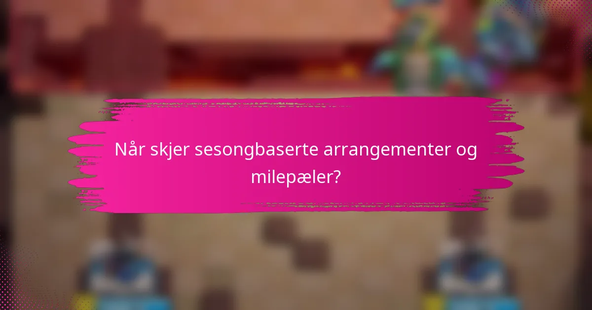 Når skjer sesongbaserte arrangementer og milepæler?